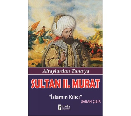 Sultan II.Murat  Altaylardan Tuna'ya - İslamın Kılıcı