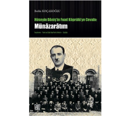 Hüseyin Daniş'in Fuad Köprülü'ye Cevabı: Münazaratım