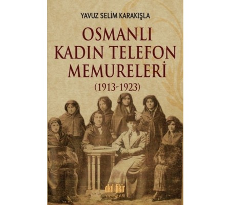 Osmanlı Kadın Telefon Memureleri 1913