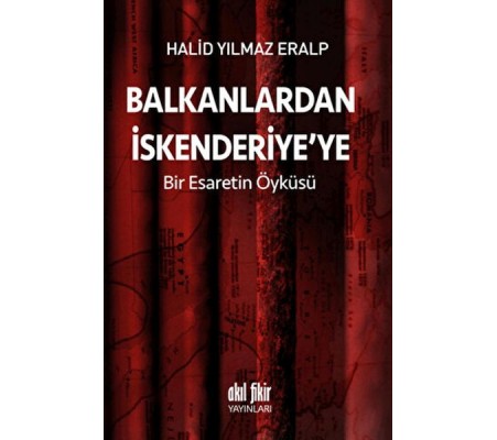 Balkanlardan İskenderiyeye Bir Esaretin Öyküsü