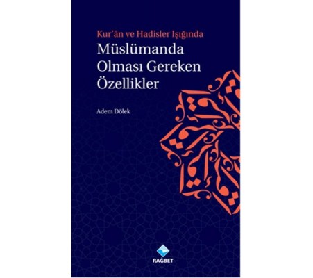 Kur'an ve Hadisler Işığında Müslümanda Olması Gereken Özellikler