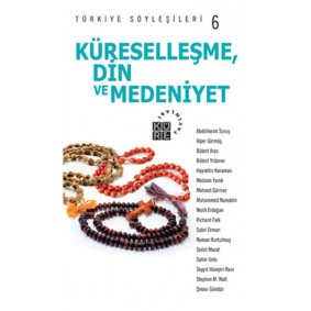 Türkiye Söyleşileri 6 / Küreselleşme Din ve Medeniyet Türkiye Söyleşileri 6 / Küreselleşme Din ve Medeniyet
