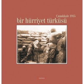 Bir Hürriyet Türküsü / Çanakkale 1915 Bir Hürriyet Türküsü / Çanakkale 1915