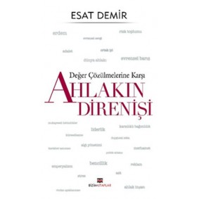 Değer Çözülmelerine Karşı - Ahlakın Direnişi Değer Çözülmelerine Karşı - Ahlakın Direnişi