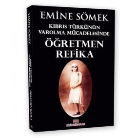 Kıbrıs Türkünün Varolma Mücadelesinde Öğretmen Refika Kıbrıs Türkünün Varolma Mücadelesinde Öğretmen Refika