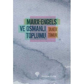Marx-Engels ve Osmanlı Toplumu Marx-Engels ve Osmanlı Toplumu