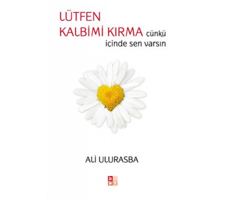 Lütfen Kalbimi Kırma Çünkü İçinde Sen Varsın