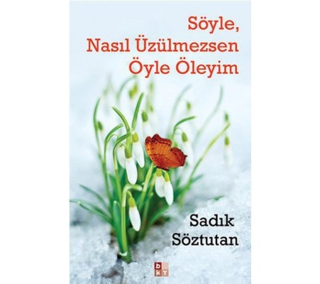 Söyle, Nasıl Üzülmezsen Öyle Öleyim