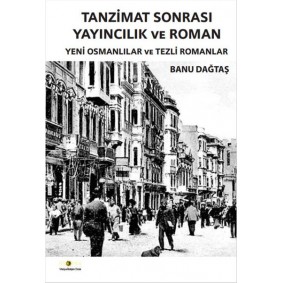 Tanzimat Sonrası Yayıncılık ve Roman Yeni Osmanlılar ve Tezli Romanlar Tanzimat Sonrası Yayıncılık ve Roman Yeni Osmanlılar ve Tezli Romanlar