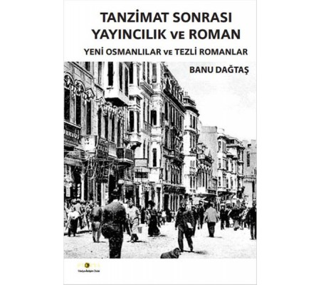 Tanzimat Sonrası Yayıncılık ve Roman  Yeni Osmanlılar ve Tezli Romanlar