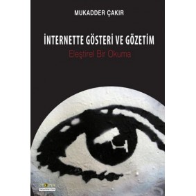 İnternette Gösteri ve Gözetim Eleştirel Bir Okuma İnternette Gösteri ve Gözetim Eleştirel Bir Okuma