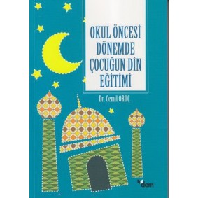 Okul Öncesi Dönemde Çocuğun Din Eğitimi Okul Öncesi Dönemde Çocuğun Din Eğitimi