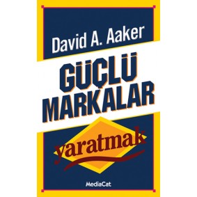 Güçlü Markalar Yaratmak Güçlü Markalar Yaratmak