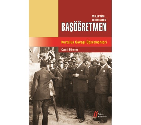 Milletini Aydınlatan Başöğretmen  Kurtuluş Savaşı Öğretmenleri