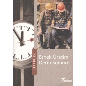 Esnek Üretim Derin Sömürü Esnek Üretim Derin Sömürü