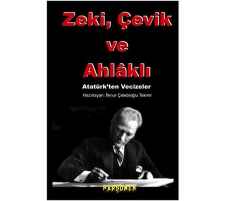 Zeki, çevik Ve Ahlaklı  Atatürk'ten Vecizeler