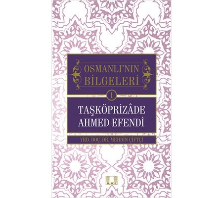 Taşköprizade Ahmed Efendi / Osmanlı'nın Bilgeleri 1