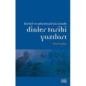 Biruni ve Şehristan'nin İzinde Dinler Tarihi Yazıları Biruni ve Şehristan'nin İzinde Dinler Tarihi Yazıları