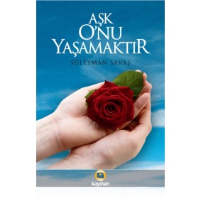 Aşk O'nu Yaşamaktır Aşk O'nu Yaşamaktır
