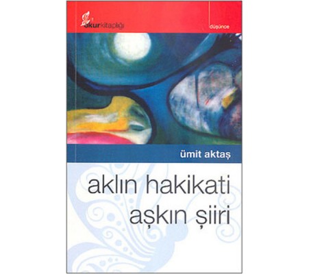 Aklın Hakikati Aşkın Şiiri