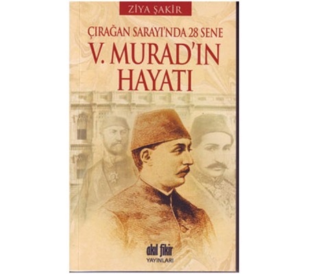 V. Murad'ın Hayatı  Çırağan Sarayı'nda 28 Sene