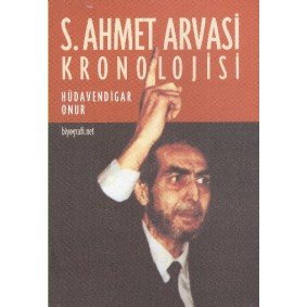 S. Ahmet Arvasi Kronolojisi S. Ahmet Arvasi Kronolojisi