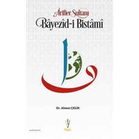 Ârifler Sultanı Bâyezîd-i Bistâmî Ârifler Sultanı Bâyezîd-i Bistâmî