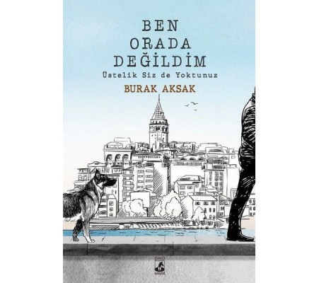 Ben Orada Değildim Üstelik Siz de Yoktunuz