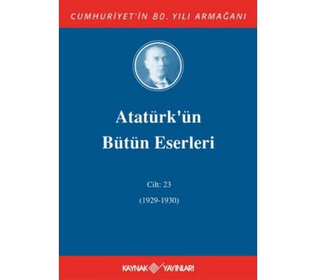 Atatürk'ün Bütün Eserleri Cilt: 23 (1929 - 1930)