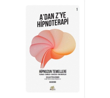 Hipnozun Temelleri - A’dan Z’ye Hipnoterapi - 1. Kitap