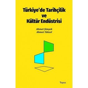 Türkiye’de Tarihçilik ve Kültür Endüstrisi Türkiye’de Tarihçilik ve Kültür Endüstrisi