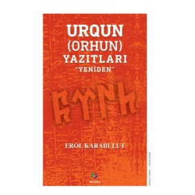 Urqun (Orhun) Yazıtları - Yeniden Urqun (Orhun) Yazıtları - Yeniden