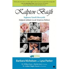 Kalpten Bağlı - Bağlanma Temelli Ebeveynlik Eşliğinde Şefkatle Çocuk Yetiştirme Rehberi