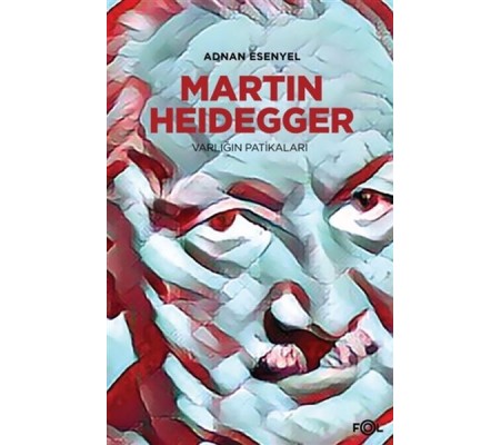 Martin Heidegger - Varlığın Patikaları