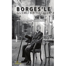 Borges'le Gizemli Bir Yolculuk Borges'le Gizemli Bir Yolculuk