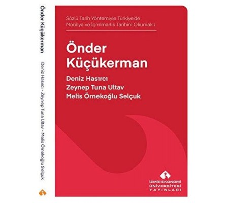 Sözlü Tarih Yöntemiyle Türkiye’de Mobilya ve İçmimarlık Tarihini Okumak: Önder Küçükerman