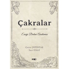 Çakralar: Enerji Bedeni Anatomisi Çakralar: Enerji Bedeni Anatomisi