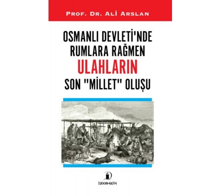 Osmanlı Devleti’nde Rumlara Rağmen Ulahların Son Millet Oluşu