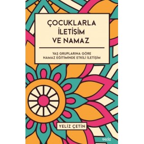 Çocuklarla İletişim ve Namaz - Yaş Gruplarına Göre Namaz Eğitiminde Etkili İletişim Çocuklarla İletişim ve Namaz - Yaş Gruplarına Göre Namaz Eğitiminde Etkili İletişim