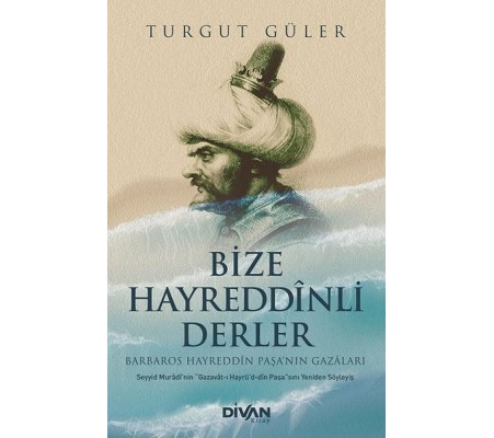 Bize Hayreddinli Derler Barbaros Hayreddin Paşa’nın Gazaları