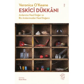 Eskici Dükkânı - Anılarımız Nasıl Doğar ve Biz Anılarımızdan Nasıl Doğarız Eskici Dükkânı - Anılarımız Nasıl Doğar ve Biz Anılarımızdan Nasıl Doğarız