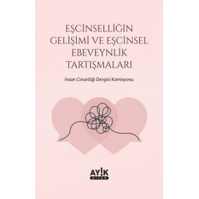 Eşcinselliğin Gelişimi ve Eşcinsel Ebeveynlik Tartışmaları