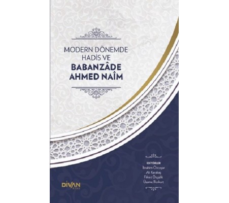 Modern Dönemde Hadis ve Babanzade Ahmed Naim (Ciltli)