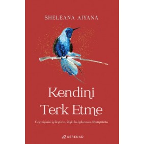 Kendini Terk Etme: Geçmişinizi İyileştirin, İlişki Kalıplarınızı Dönüştürün Kendini Terk Etme: Geçmişinizi İyileştirin, İlişki Kalıplarınızı Dönüştürün