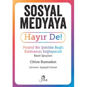 Sosyal Medyaya Hayır De! - Pozitif Bir Şekilde Bağlı Kalmanızı  Sağlayacak Basit İpuçları