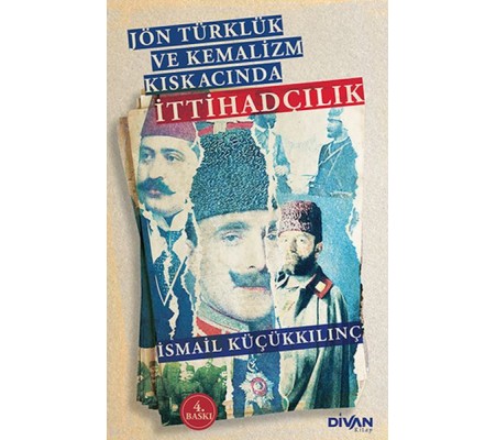 Jön Türklük ve Kemalizm Kıskacında İttihadçılık