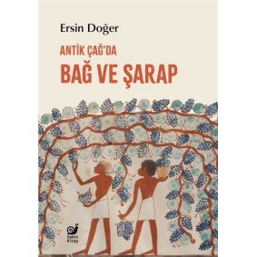 Antik Çağ’da Bağ ve Şarap Antik Çağ’da Bağ ve Şarap