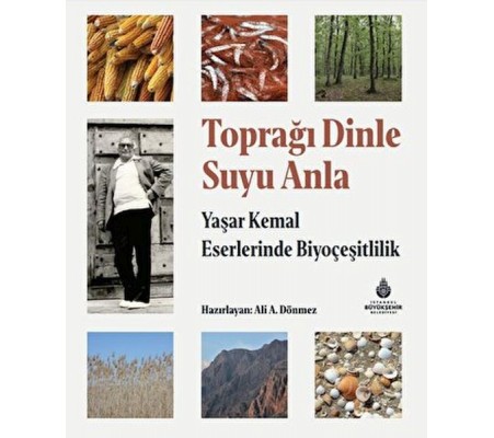 Toprağı Dinle Suyu Anla - Yaşar Kemal Eserlerinde Biyoçeşitlilik