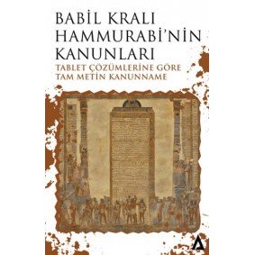 Babil Kralı Hammurabi’nin Kanunları - Tablet Çözümlerine Göre Tam Metin Kanunname Babil Kralı Hammurabi’nin Kanunları - Tablet Çözümlerine Göre Tam Metin Kanunname