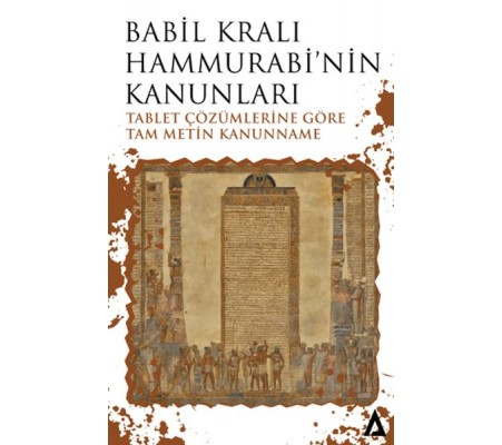 Babil Kralı Hammurabi’nin Kanunları - Tablet Çözümlerine Göre Tam Metin Kanunname